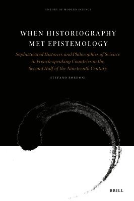 Stefano Bordoni - When Historiography Met Epistemology, Inbunden