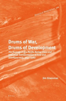 bokomslag Drums of War, Drums of Development: The Formation of a Pacific Ruling Class and Industrial Transformation in East and Southeast Asia, 1945-1980
