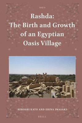 Hiroshi Kato, Erina Iwasaki - Rashda: The Birth and Growth of an Egyptian Oasis Village, Inbunden