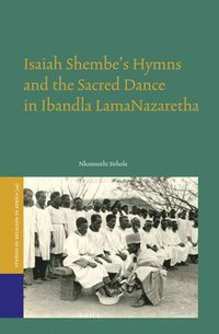 bokomslag Isaiah Shembe's Hymns and the Sacred Dance in Ibandla Lamanazaretha