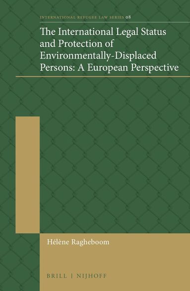 Hélène Ragheboom - International Legal Status and Protection of Environmentally-Displaced Persons: A European Perspective, Inbunden