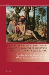 bokomslag Parables on a Roman Comic Stage: Samarites - Comoedia de Samaritano Evangelico (1539) by Petrus Papeus
