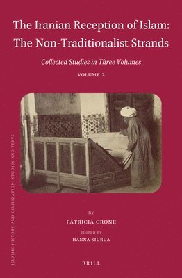 Patricia Crone, Hanna Siurua - Iranian Reception of Islam: The Non-Traditionalist Strands, Inbunden