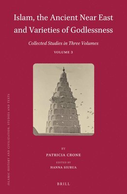 Patricia Crone, Hanna Siurua - Islam, the Ancient Near East and Varieties of Godlessness, Inbunden