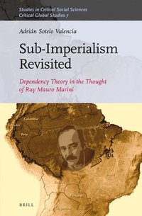 bokomslag Sub-Imperalism Revisited: Dependency Theory in the Thought of Ruy Mauro Marini