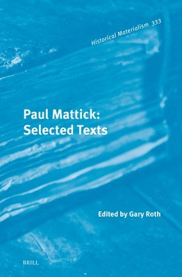 Gary Roth - Paul Mattick: Selected Texts, Inbunden