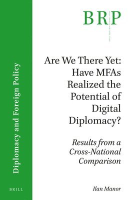 bokomslag Are We There Yet: Have MFAs Realized the Potential of Digital Diplomacy?