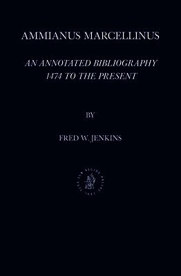 Ammianus Marcellinus: An Annotated Bibliography, 1474 to the Present