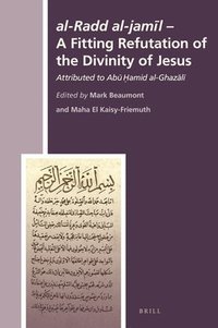 bokomslag Al-Radd Al-Jam?l - A Fitting Refutation of the Divinity of Jesus: Attributed to Ab? ??mid Al-Ghaz?l?