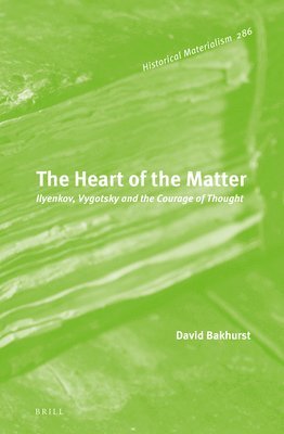 bokomslag The Heart of the Matter: Ilyenkov, Vygotsky and the Courage of Thought