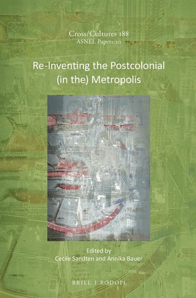 Cecile Sandten, Annika Bauer - Re-Inventing the Postcolonial (in the) Metropolis, Inbunden