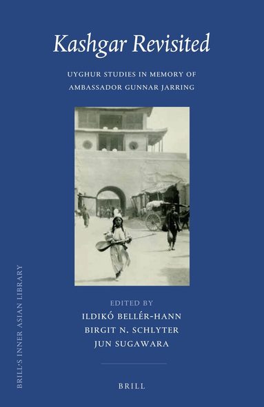 Ildikó Bellér-Hann - Kashgar Revisited: Uyghur Studies in Memory of Ambassador Gunnar Jarring, Inbunden
