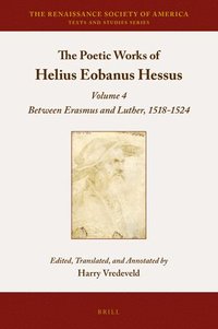 bokomslag The Poetic Works of Helius Eobanus Hessus: Volume 4: Between Erasmus and Luther, 1518-1524