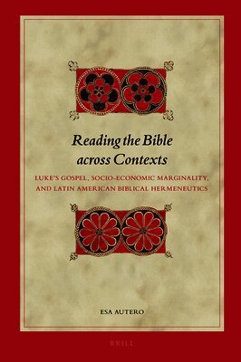 Reading the Bible Across Contexts: Luke's Gospel, Socio-Economic Marginality, and Latin American Biblical Hermeneutics