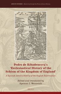 bokomslag Pedro de Ribadeneyra's 'Ecclesiastical History of the Schism of the Kingdom of England': A Spanish Jesuit's History of the English Reformation