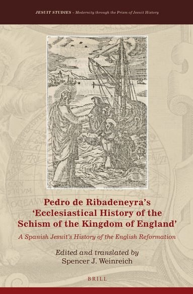 Spencer J. Weinreich - Pedro de Ribadeneyra’s 'Ecclesiastical History of the Schism of the Kingdom of England', Inbunden
