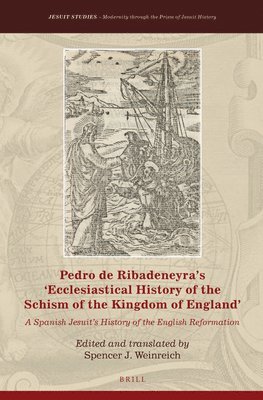bokomslag Pedro de Ribadeneyra's 'Ecclesiastical History of the Schism of the Kingdom of England': A Spanish Jesuit's History of the English Reformation