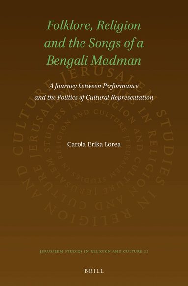 Carola Lorea - Folklore, Religion and the Songs of a Bengali Madman, Inbunden