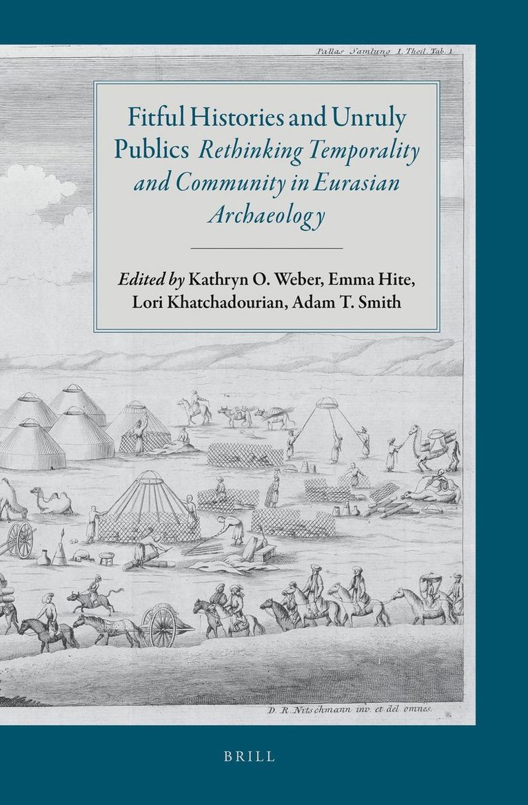 Fitful Histories and Unruly Publics: Rethinking Temporality and Community in Eurasian Archaeology