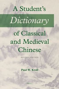 bokomslag A Student's Dictionary of Classical and Medieval Chinese: Revised Edition