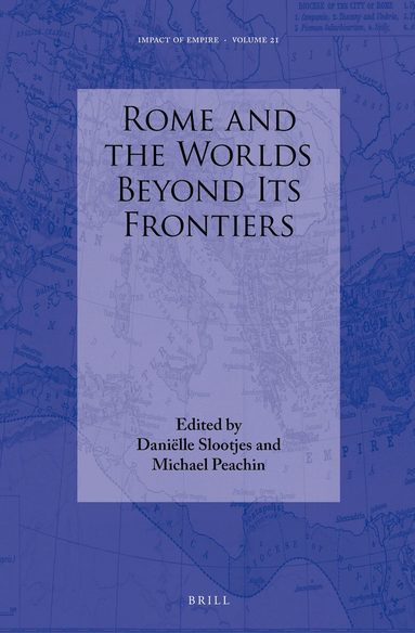 Daniëlle Slootjes, M. Peachin - Rome and the Worlds beyond its Frontiers, Inbunden