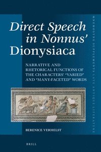 bokomslag Direct Speech in Nonnus' Dionysiaca: Narrative and Rhetorical Functions of the Characters' "Varied" and "Many-Faceted" Words