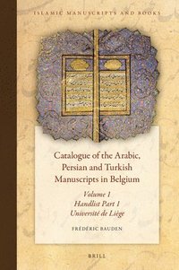 bokomslag Catalogue of the Arabic, Persian and Turkish Manuscripts in Belgium Volume 1 Handlist Part 1