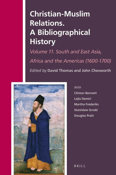 David Thomas - Christian-Muslim Relations. A Bibliographical History Volume 11 South and East Asia, Africa and the Americas (1600-1700), Inbunden