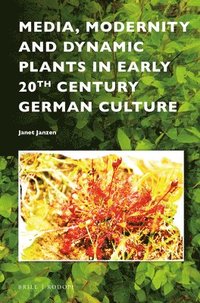 bokomslag Media, Modernity and Dynamic Plants in Early 20th Century German Culture