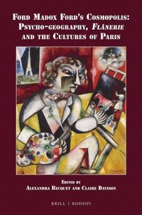 bokomslag Ford Madox Ford's Cosmopolis: Psycho-Geography, Flânerie and the Cultures of Paris