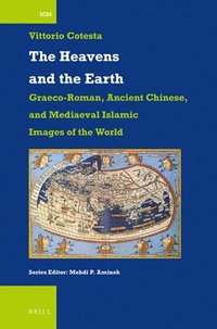 bokomslag The Heavens and the Earth: Graeco-Roman, Ancient Chinese, and Mediaeval Islamic Images of the World