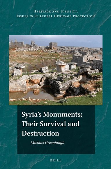 Michael Greenhalgh - Syria's Monuments: their Survival and Destruction, Inbunden