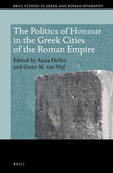 Anna Heller - Politics of Honour in the Greek Cities of the Roman Empire, Inbunden