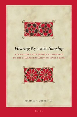 Hearing Kyriotic Sonship: A Cognitive and Rhetorical Approach to the Characterization of Mark's Jesus