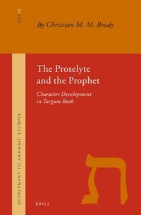 bokomslag The Proselyte and the Prophet: Character Development in Targum Ruth