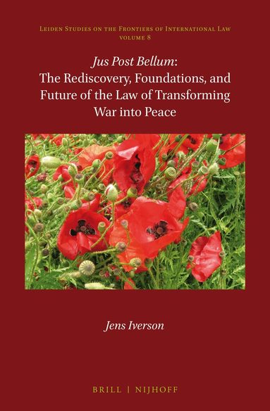Jens Iverson - Jus Post Bellum: The Rediscovery, Foundations, and Future of the Law of Transforming War into Peace, Inbunden