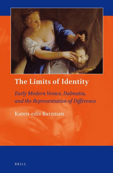Karen-edis Barzman - Limits of Identity: Early Modern Venice, Dalmatia, and the Representation of Difference, Inbunden