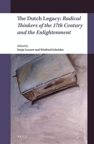 Sonja Lavaert, Winfried Schröder - Dutch Legacy: Radical Thinkers of the 17th Century and the Enlightenment, Inbunden