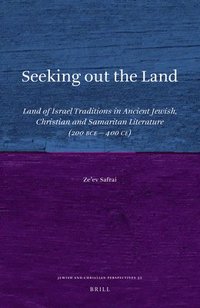 bokomslag Seeking out the Land: Land of Israel Traditions in Ancient Jewish, Christian and Samaritan Literature (200 BCE - 400 CE)