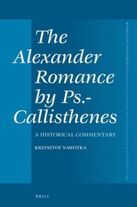 bokomslag The Alexander Romance by Ps.-Callisthenes