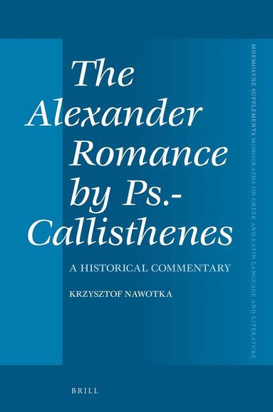 Krzysztof Nawotka - Alexander Romance by Ps.-Callisthenes, Inbunden