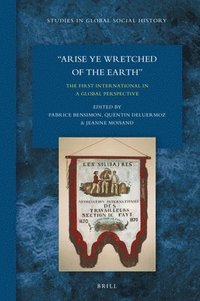 bokomslag "Arise Ye Wretched of the Earth": The First International in a Global Perspective