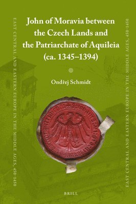 bokomslag John of Moravia between the Czech Lands and the Patriarchate of Aquileia (ca. 1345-1394)