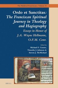 bokomslag Ordo Et Sanctitas: The Franciscan Spiritual Journey in Theology and Hagiography: Essays in Honor of J. A. Wayne Hellmann, O.F.M. Conv.