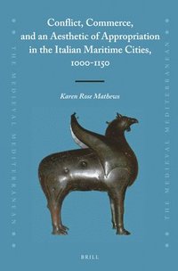 bokomslag Conflict, Commerce, and an Aesthetic of Appropriation in the Italian Maritime Cities, 1000-1150