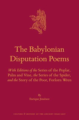 bokomslag The Babylonian Disputation Poems: With Editions of the Series of the Poplar, Palm and Vine, the Series of the Spider, and the Story of the Poor, Forlo