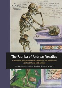 bokomslag The Fabrica of Andreas Vesalius: A Worldwide Descriptive Census, Ownership, and Annotations of the 1543 and 1555 Editions