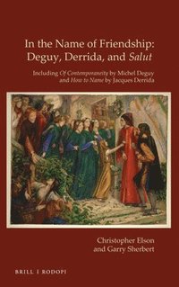 bokomslag In the Name of Friendship: Deguy, Derrida and Salut