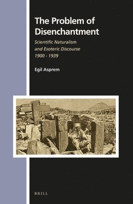 bokomslag The Problem of Disenchantment: Scientific Naturalism and Esoteric Discourse 1900 - 1939