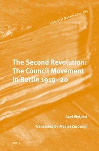 bokomslag The Second Revolution: The Council Movement in Berlin 1919-20